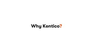 Why Kentico [upl. by Mariel]