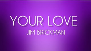 Jim Brickman  Your Love Lyrics [upl. by Ecydnak]