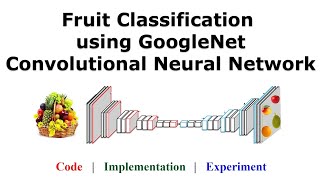 Fruit Classification using GoogleNet Convolutional Neural Network CNN [upl. by Niajneb260]