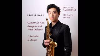 Ingolf Dahl  Concerto for Alto Saxophone and Wind Orchestra  I Recitative II Adagio  Jason Xu [upl. by Eeraj]