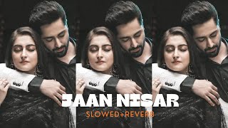 JAAN NISAR  OST  Sahir Ali Bagga  FtDanish TaimoorHiba Bukhari  SlowedReverb Mp3 Music [upl. by Yekcin]