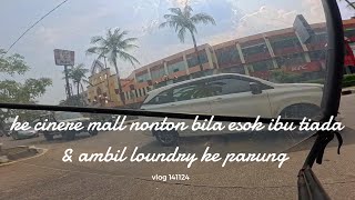 vlog 141124 ke cinere mall nonton bila esok ibu tiada amp ambil loundry ke parung [upl. by Ecnaled]