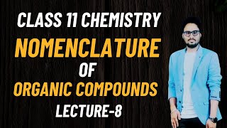 Class 11 Chemistry  Basic Organic Chemistry  Nomenclature Of Organic Compounds  Lecture 8 [upl. by Burrill]