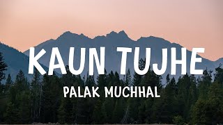 Palak Muchhal  Kaun Tujhe  Lyrics [upl. by Severson]