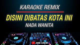 Karaoke Remix Disini Di Batas Kota Ini Nada Cewek [upl. by Nylatsirhc]