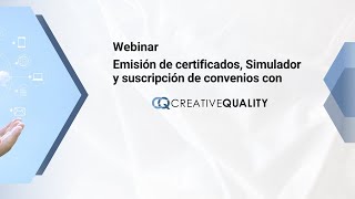 Webinar  Emisión de certificados Simulador y Suscripción de convenios con Creative Quality [upl. by Eirrahs]