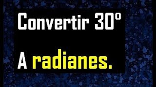 convertir 30 sexagesimales a radianes  transformar 30 grados sexagesimales a radianes [upl. by Sion]