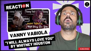 VANNY VABIOLA  quotI Will Always Love Youquot by Whitney Houston  REACTION  FIRST TIME Hearing [upl. by Scheer]