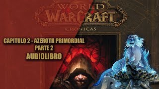 WORLD OF WARCRAFT CRONICAS 1  CAPITULO 2  AZEROTH PRIMORDIAL PARTE 2 AUDIOLIBRO [upl. by Jennine]