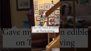 Gave my mom an edible on Thanksgiving [upl. by Blakely886]