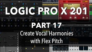 LOGIC PRO X 201  17 Create Vocal Harmonies with Flex Pitch [upl. by Anelehs763]