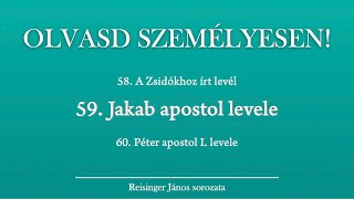 OLVASD SZEMÉLYESEN 59 Jakab apostol levele – A Biblia 66 könyve Reisinger Jánossal [upl. by Rechaba]