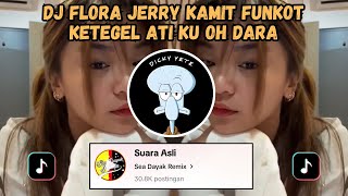 DJ FLORA JERRY KAMIT FUNKOT  DJ KETEGEL ATI KU OH DARA VIRAL TIKTOK 2024 [upl. by Dachi979]