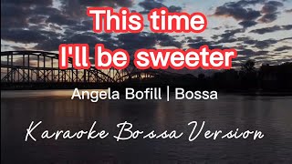 THIS TIME ILL BE SWEETER  ANGELA BOFILL  KARAOKE BOSSA VERSION [upl. by Lange518]