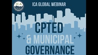 ICA Webinar CPTED and Municipal Governance [upl. by Corwun]