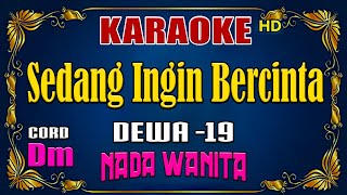 KARAOKE  Sedang Ingin Bercinta  Dewa 19  Nada Wanita [upl. by Edieh]