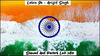 Lehra Do  Arijit Singh Song  Slowed And Reverb Lofi Mix [upl. by Rani]