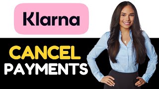 HOW TO CANCEL KLARNA PAYMENTS 2024 FULL GUIDE [upl. by Ebaj]