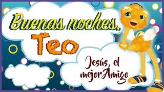 Buenas Noches Teo Jesús el mejor amigo [upl. by Lissie]