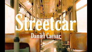 Streetcar  Daniel Caesar  Lyrics [upl. by Aesoh657]