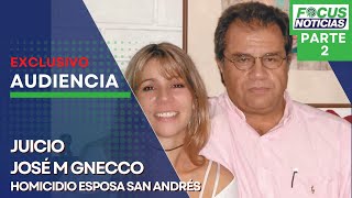 EN VIVO  Audiencia JUICIO Abogado JOSÉ M GNECCO por el HOMICIDIO de su ESPOSA en SAN ANDRÉSP2 Foc [upl. by Ymassej]