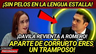 ¡SIN PELOS EN LA LENGUA ESTALLA ¡DAVILA REVIENTA A ROMERO APARTE DE CORRUPT0 ERES UN TRAMPOSO [upl. by Annovaj998]