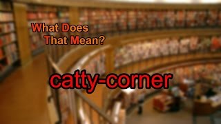 What does cattycorner mean [upl. by Zannini296]