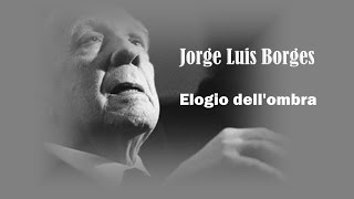 Elogio dellombra  Jorge Luis Borges [upl. by Nadirehs]