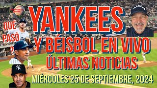 YANKEES ÚLTIMAS NOTICIAS Y BÉISBOL EN VIVO QUÉ PASÓ  MIÉRCOLES 25 DE SEPTIEMBRE 2024 [upl. by Lek286]