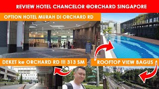 Hotel Murah di Singapore Hotel Chanchellor Orchard Deket banget ke Orchard Road 313 Somerset [upl. by Kirsti606]