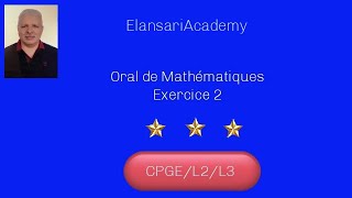 Oral de Maths Exercice 2 CPGEL2 [upl. by Aikemal302]