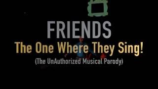 FRIENDS THE ONE WHERE THEY SING The UnAuthorized Musical Parody FULL SHOW [upl. by Earahs]