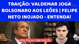 A TRAIÃ‡ÃƒO DE VALDEMAR A BOLSONARO  MAIS UMA ABERRAÃ‡ÃƒO DA LAVA JATO QUE FEZ FELIPE NETO ENOJADO [upl. by Akieluz259]