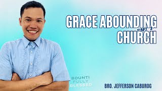 Grace Abounding Church part 2  Message  Bro Jefferson Caburog [upl. by Idona797]