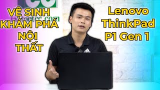 Vệ sinh khám phá nội thất Lenovo ThinkPad P1 Gen 1 QUÁ ĐƠN GIẢN NHƯNG KHÔNG CHỦ QUAN [upl. by Ransell]