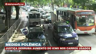 MEDIDA POLÊMICA JUSTIÇA DERRUBA AUMENTO DO ICMS NOS CARROS USADOS [upl. by Sakul865]