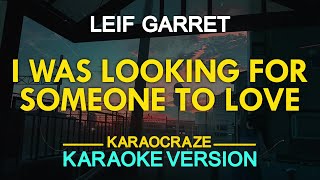 I WAS LOOKING FOR SOMEONE TO LOVE  Leif Garret KARAOKE Version [upl. by Aynotel86]