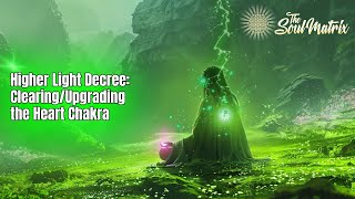 Higher Light Decree Clearing and Upgrading the Heart Chakra [upl. by Freeman]