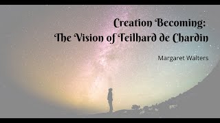 Creation Becoming  The Vision of Teilhard de Chardin [upl. by Igenia]