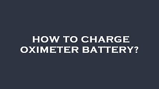 How to charge oximeter battery [upl. by Noseimaj971]