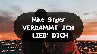 MIKE SINGER  VERDAMMT ICH LIEB DICH German Lyrics [upl. by Auberta178]