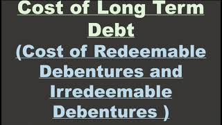 Cost of Long Term Debt Cost of Redeemable and Irredeemable Debentures [upl. by Nidraj]