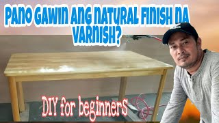 Paano gawin ang natural finish na varnish ng kahoy  How to finish a natural wood color [upl. by Sigmund313]