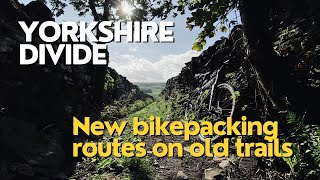 YORKSHIRE DIVIDE  New Bikepacking Routes on Old Trails [upl. by Corty]