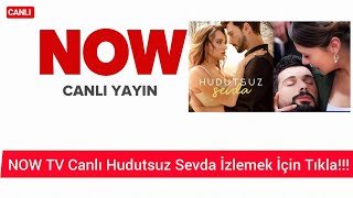 NOW TV canlı yayını izle Hudutsuz Sevda canlı izle Now tv canlı nasıl izlenir Nereden izlenir [upl. by Margalit375]