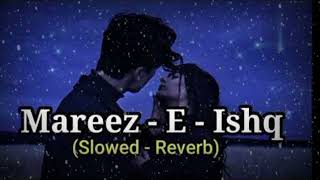 Mareez  E  Ishq Hoon Main Kar De Dawaa lofiLyric Arijit Singh Lyrics tubeSlowed And Reverb [upl. by Codi823]