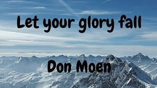 Let your glory fall Don Moenlyrics [upl. by Nomrah686]