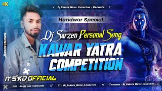 DJ SARZEN PERSONAL SONG  KAWAR YATRA COMPETITION SPECIAL MIX DJ SARZEN x ITS KD OFFICIAL [upl. by Inobe822]