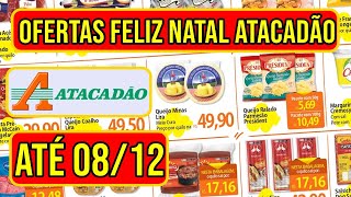 OFERTAS FELIZ NATAL ATACADÃO VÁLIDAS DE 02 A 081224 [upl. by Asli345]