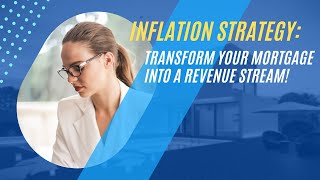 Inflation Strategy Transform Your Mortgage into a Revenue Stream [upl. by Formica818]